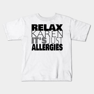 RELAX KAREN IT'S JUST ALLERGIES - RKIJA_dl1 Kids T-Shirt